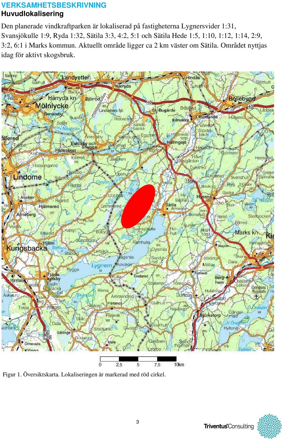 1:5, 1:10, 1:12, 1:14, 2:9, 3:2, 6:1 i Marks kommun. Aktuellt område ligger ca 2 km väster om Sätila.
