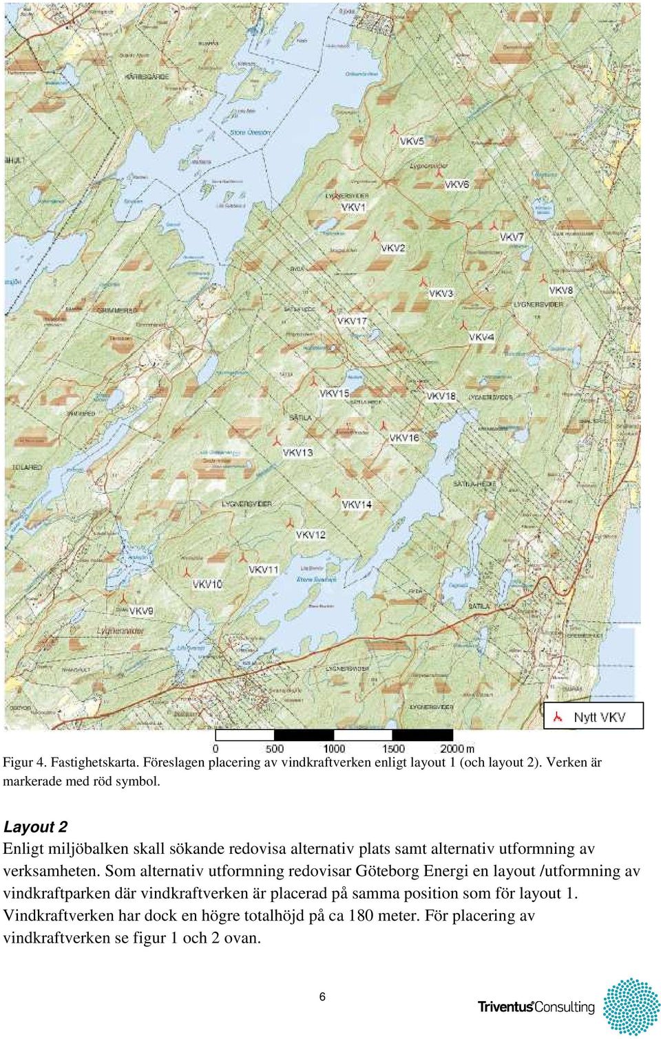 Layout 2 Enligt miljöbalken skall sökande redovisa alternativ plats samt alternativ utformning av verksamheten.