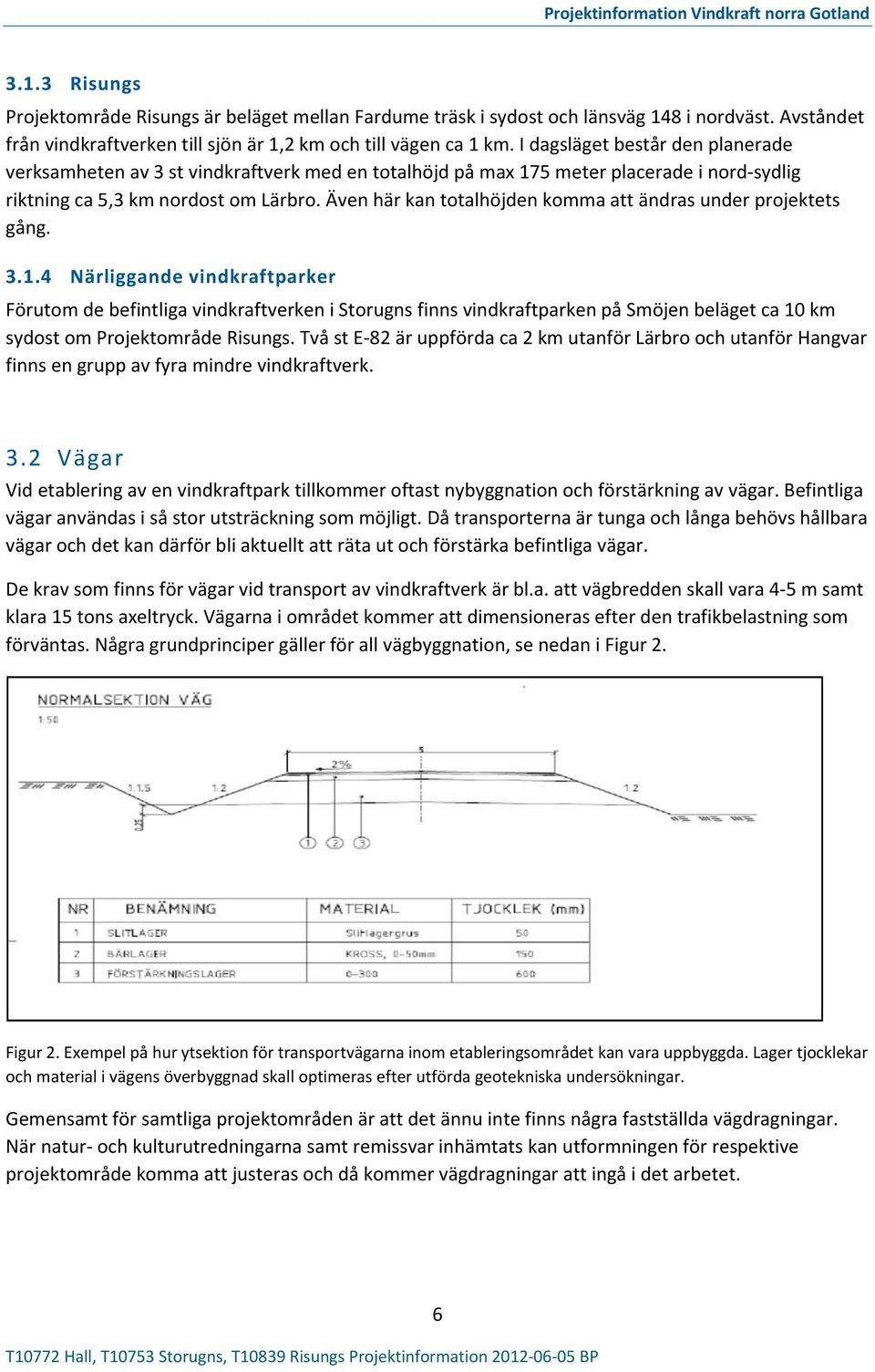 Även här kan totalhöjden komma att ändras under projektets gång. 3.1.