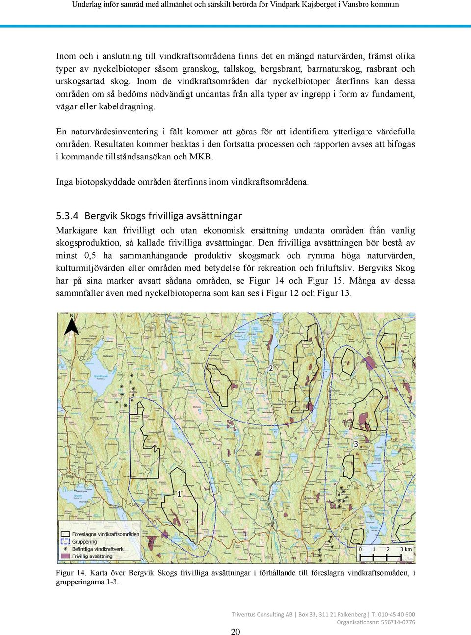 En naturvärdesinventering i fält kommer att göras för att identifiera ytterligare värdefulla områden.