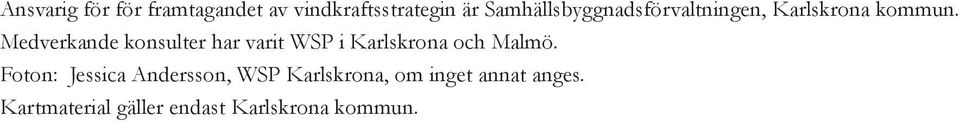 Medverkande konsulter har varit WSP i Karlskrona och Malmö.