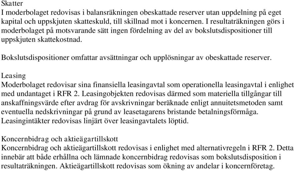 Bokslutsdispositioner omfattar avsättningar och upplösningar av obeskattade reserver.