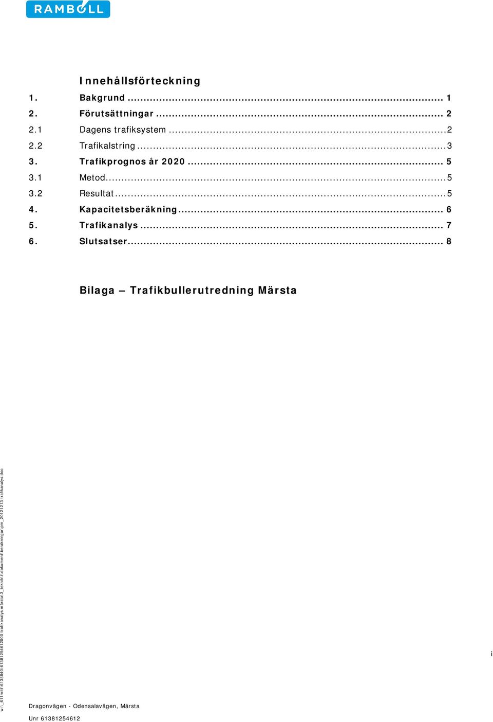 Trafikprognos år 2020... 5 3.1 Metod... 5 3.2 Resultat... 5 4.