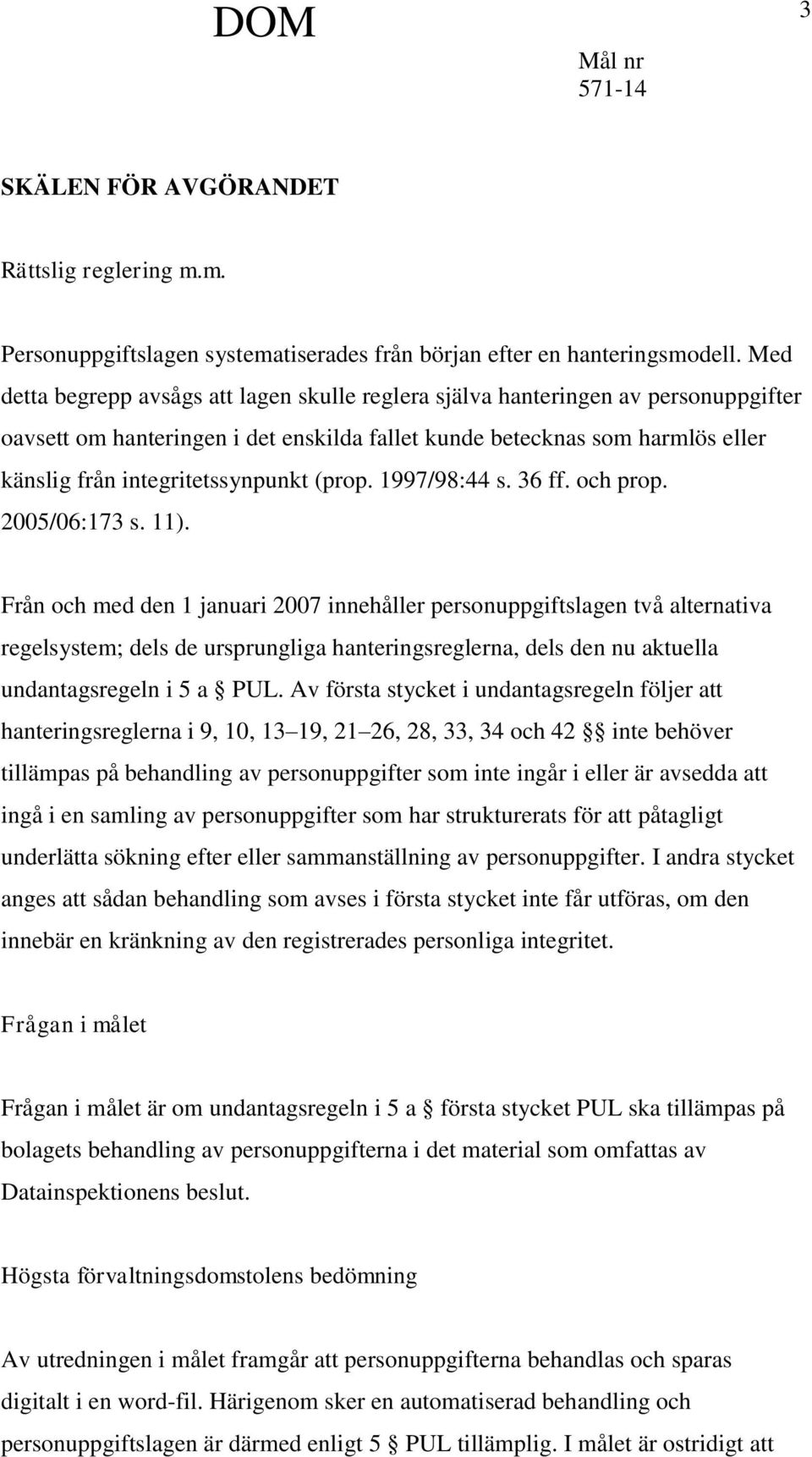 (prop. 1997/98:44 s. 36 ff. och prop. 2005/06:173 s. 11).