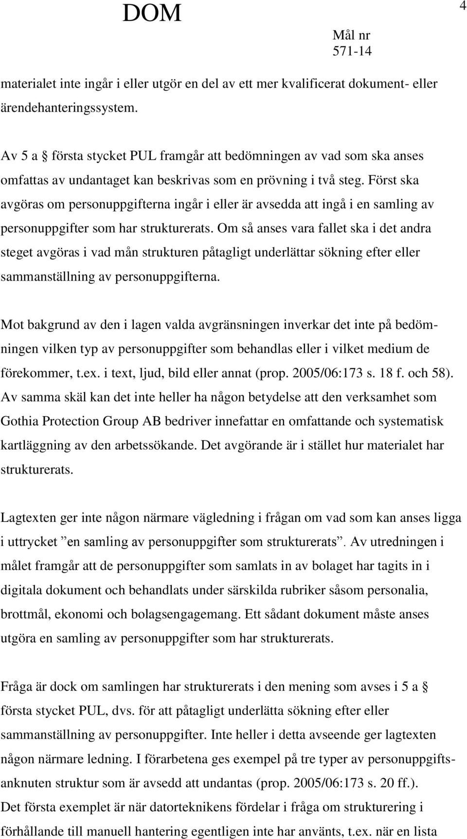 Först ska avgöras om personuppgifterna ingår i eller är avsedda att ingå i en samling av personuppgifter som har strukturerats.