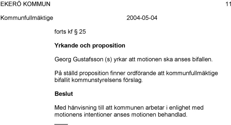 På ställd proposition finner ordförande att kommunfullmäktige bifallit