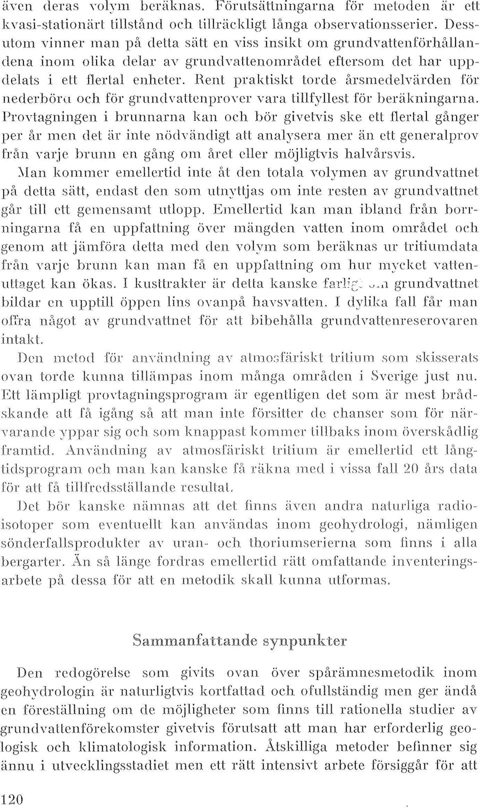 .hent prak tiskt torde årsmedelyärden för nederbiir\l och för grundyattenproycr yara Lillfyllest för heräkningarna.