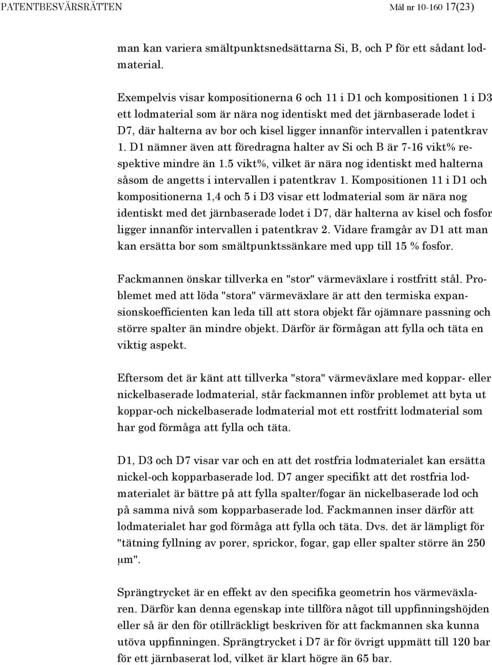 intervallen i patentkrav 1. D1 nämner även att föredragna halter av Si och B är 7-16 vikt% respektive mindre än 1.