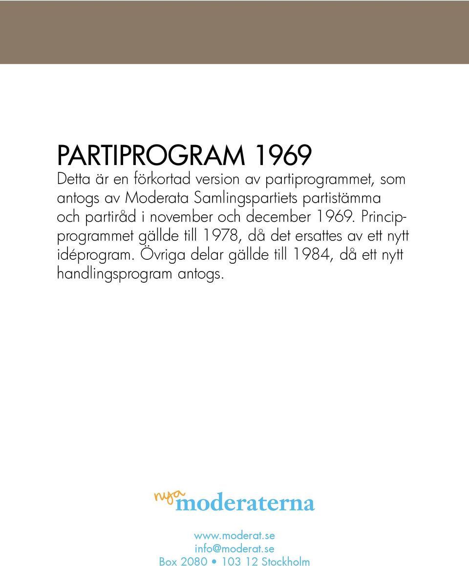 Principprogrammet gällde till 1978, då det ersattes av ett nytt idéprogram.