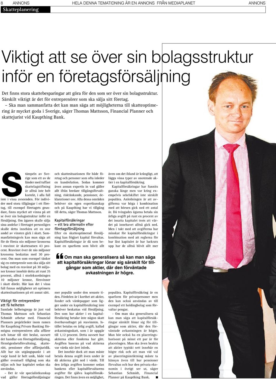 Ska man sammanfatta det kan man säga att möjligheterna till skatteoptimering är mycket goda i Sverige, säger Thomas Mattsson, Financial Planner och skattejurist vid Kaupthing Bank.