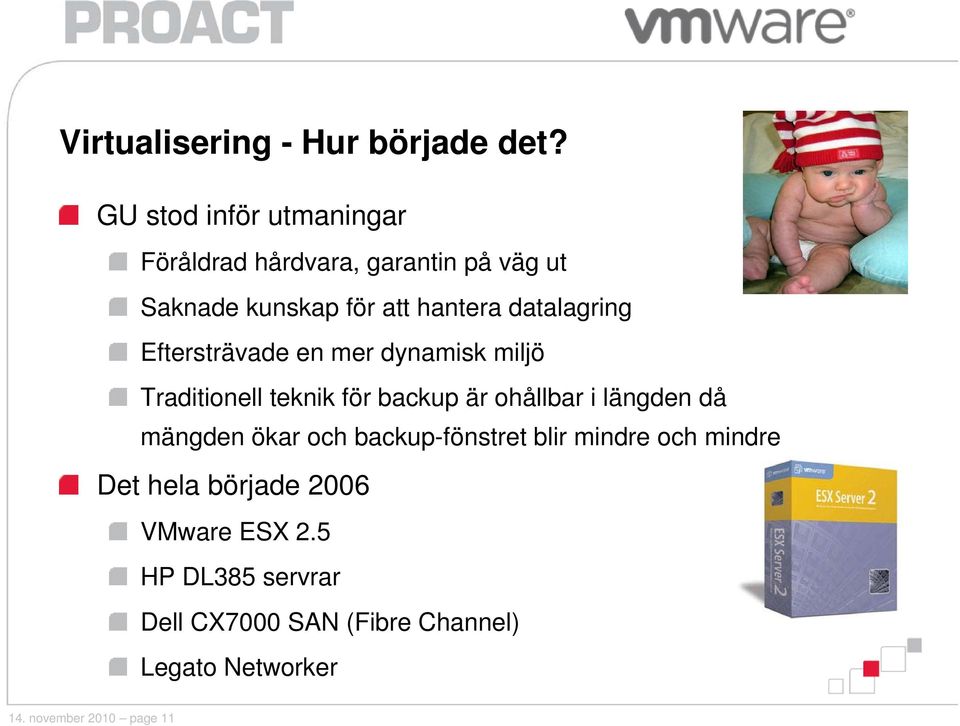 datalagring Eftersträvade en mer dynamisk miljö Traditionell teknik för backup är ohållbar i längden då