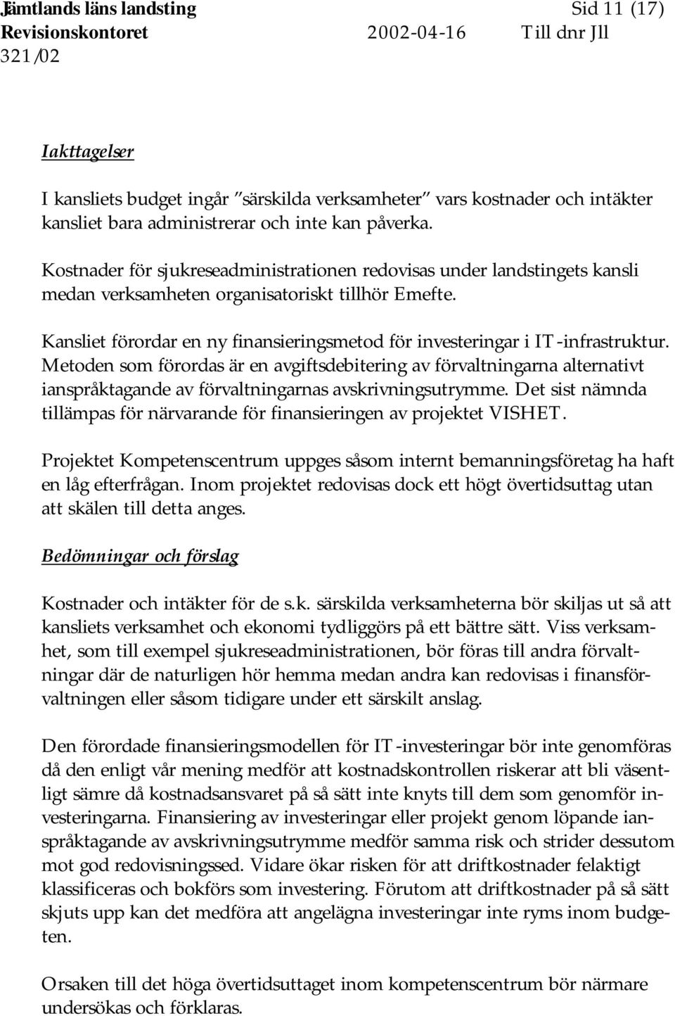 Kansliet förordar en ny finansieringsmetod för investeringar i IT-infrastruktur.