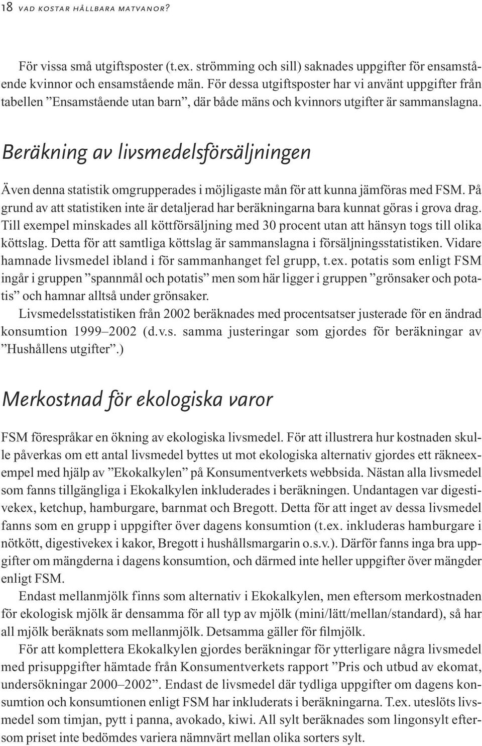 Beräkning av livsmedelsförsäljningen Även denna statistik omgrupperades i möjligaste mån för att kunna jämföras med FSM.