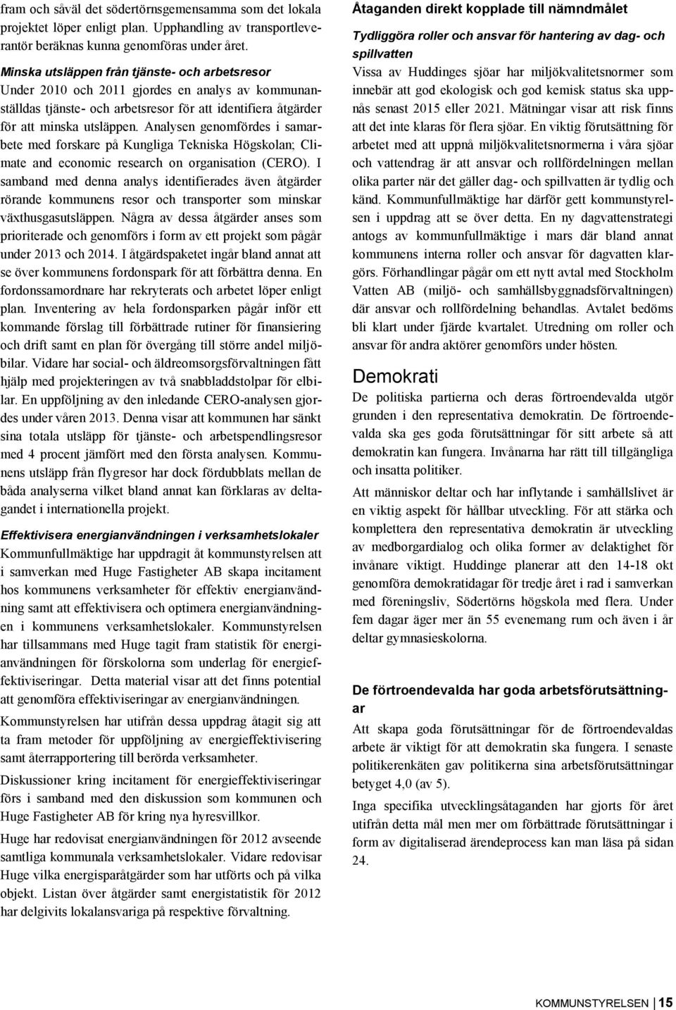 Analysen genomfördes i samarbete med forskare på Kungliga Tekniska Högskolan; Climate and economic research on organisation (CERO).