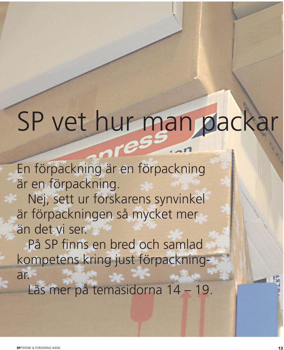 Nej, sett ur forskarens synvinkel är förpackningen så mycket