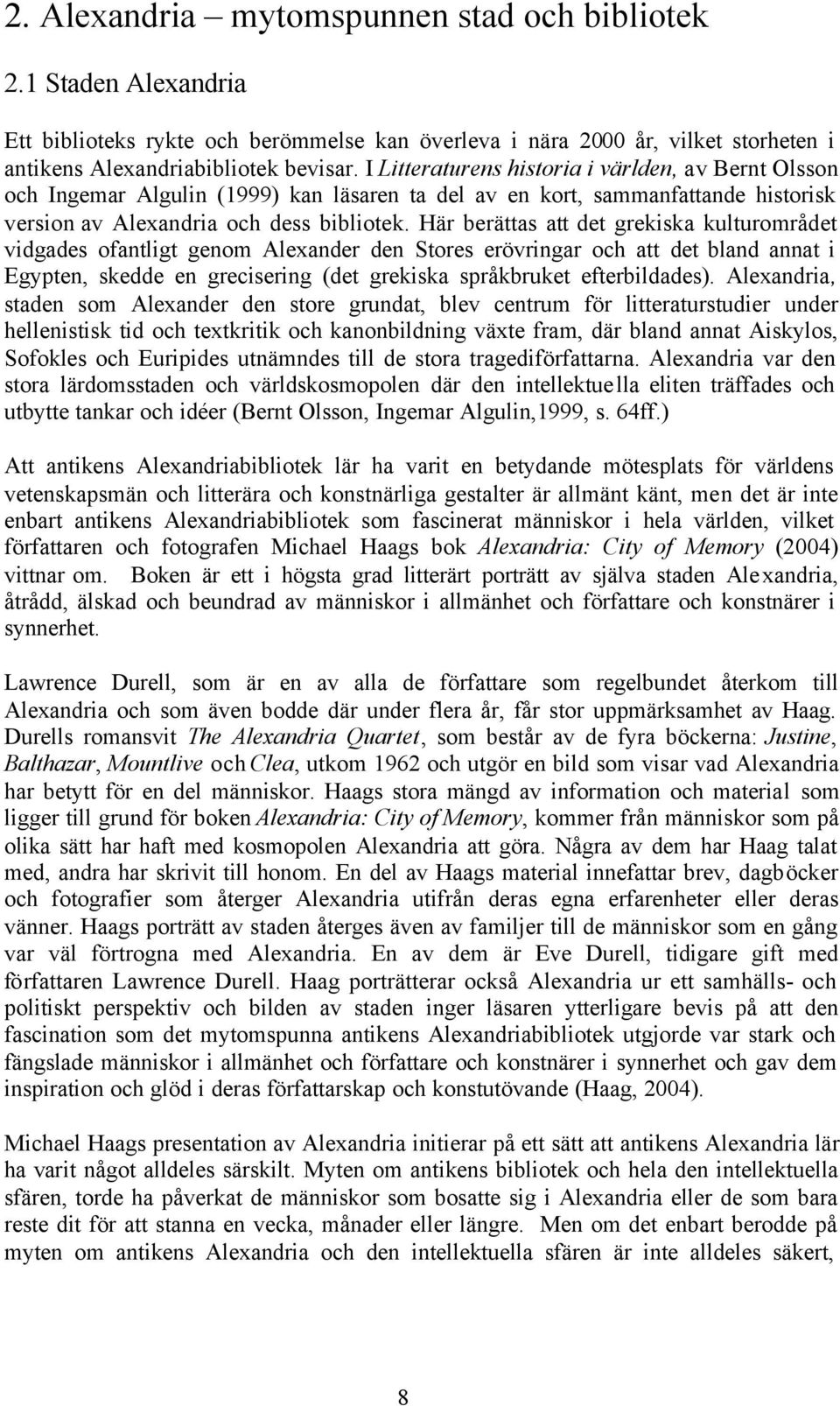 Här berättas att det grekiska kulturområdet vidgades ofantligt genom Alexander den Stores erövringar och att det bland annat i Egypten, skedde en grecisering (det grekiska språkbruket efterbildades).