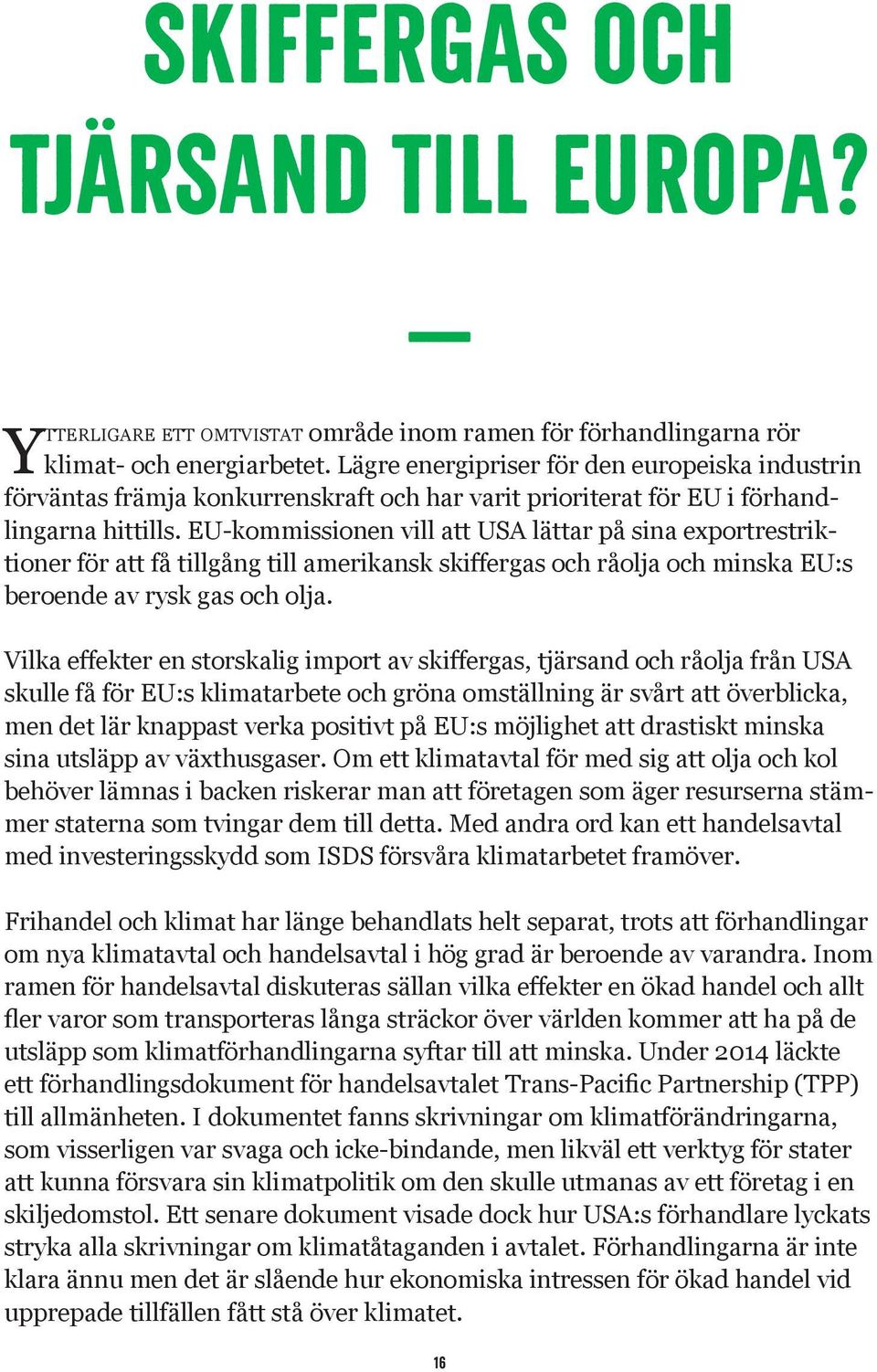 EU-kommissionen vill att USA lättar på sina exportrestriktioner för att få tillgång till amerikansk skiffergas och råolja och minska EU:s beroende av rysk gas och olja.