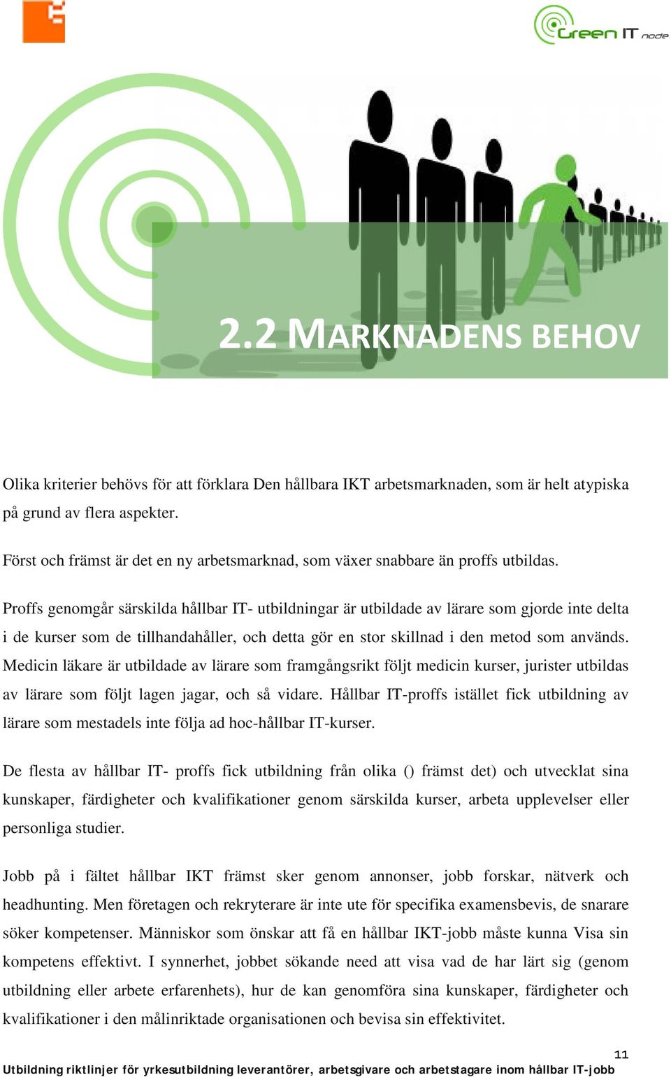 Proffs genomgår särskilda hållbar IT- utbildningar är utbildade av lärare som gjorde inte delta i de kurser som de tillhandahåller, och detta gör en stor skillnad i den metod som används.