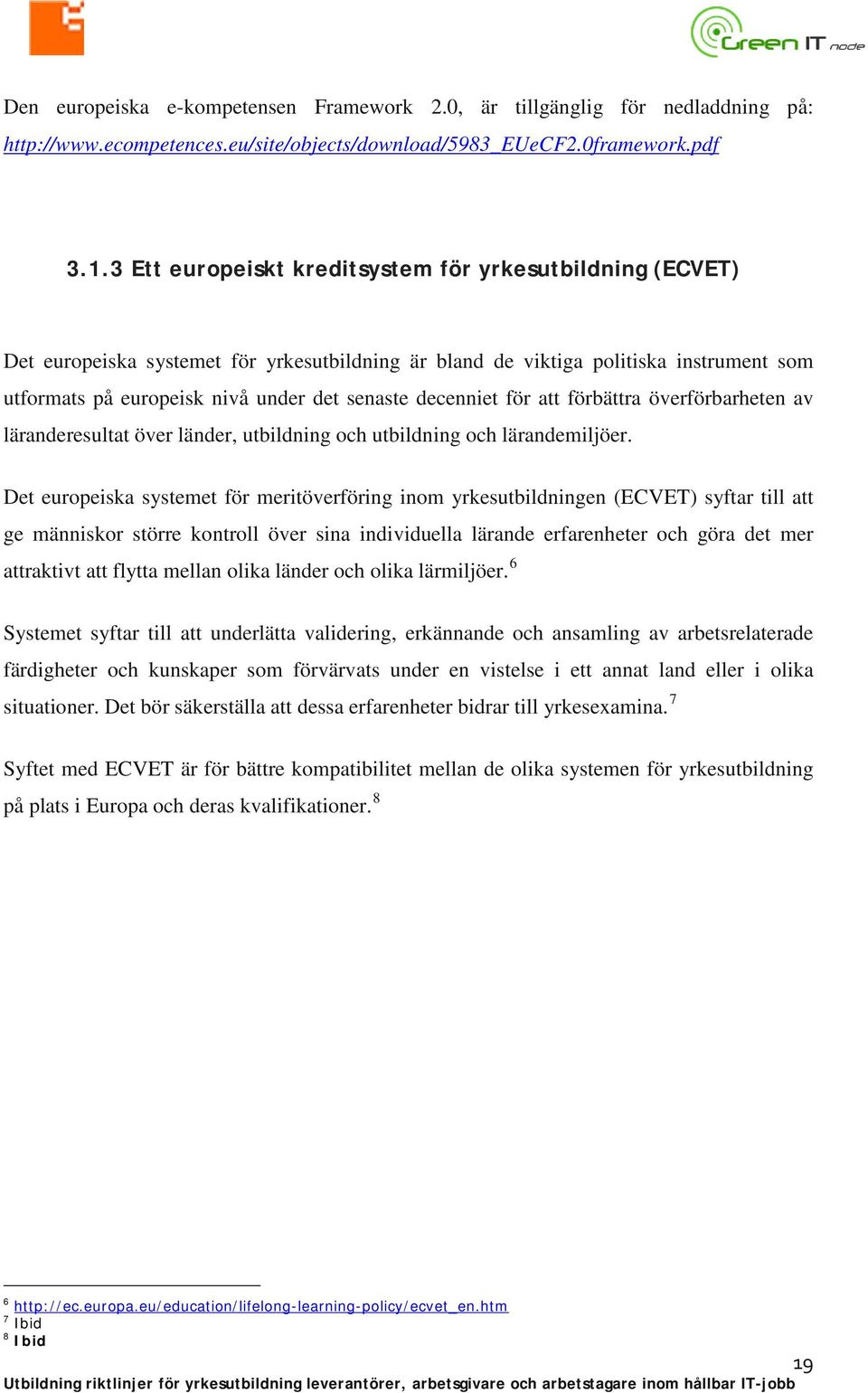 decenniet för att förbättra överförbarheten av läranderesultat över länder, utbildning och utbildning och lärandemiljöer.