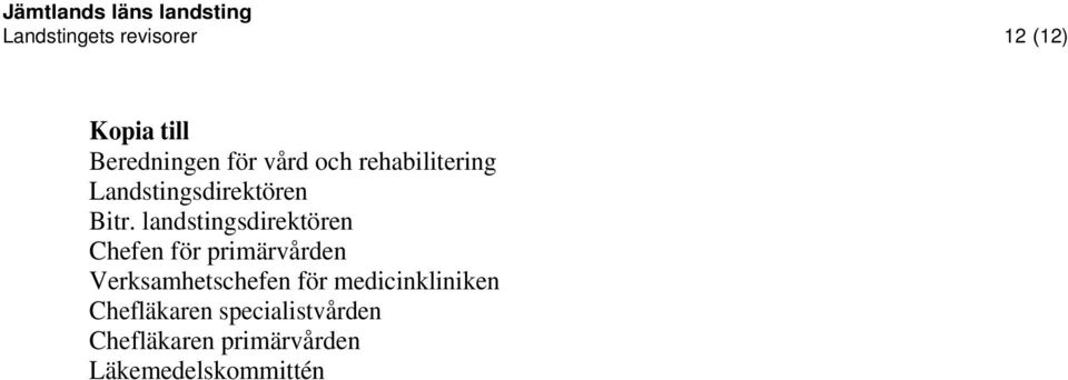 landstingsdirektören Chefen för primärvården Verksamhetschefen för