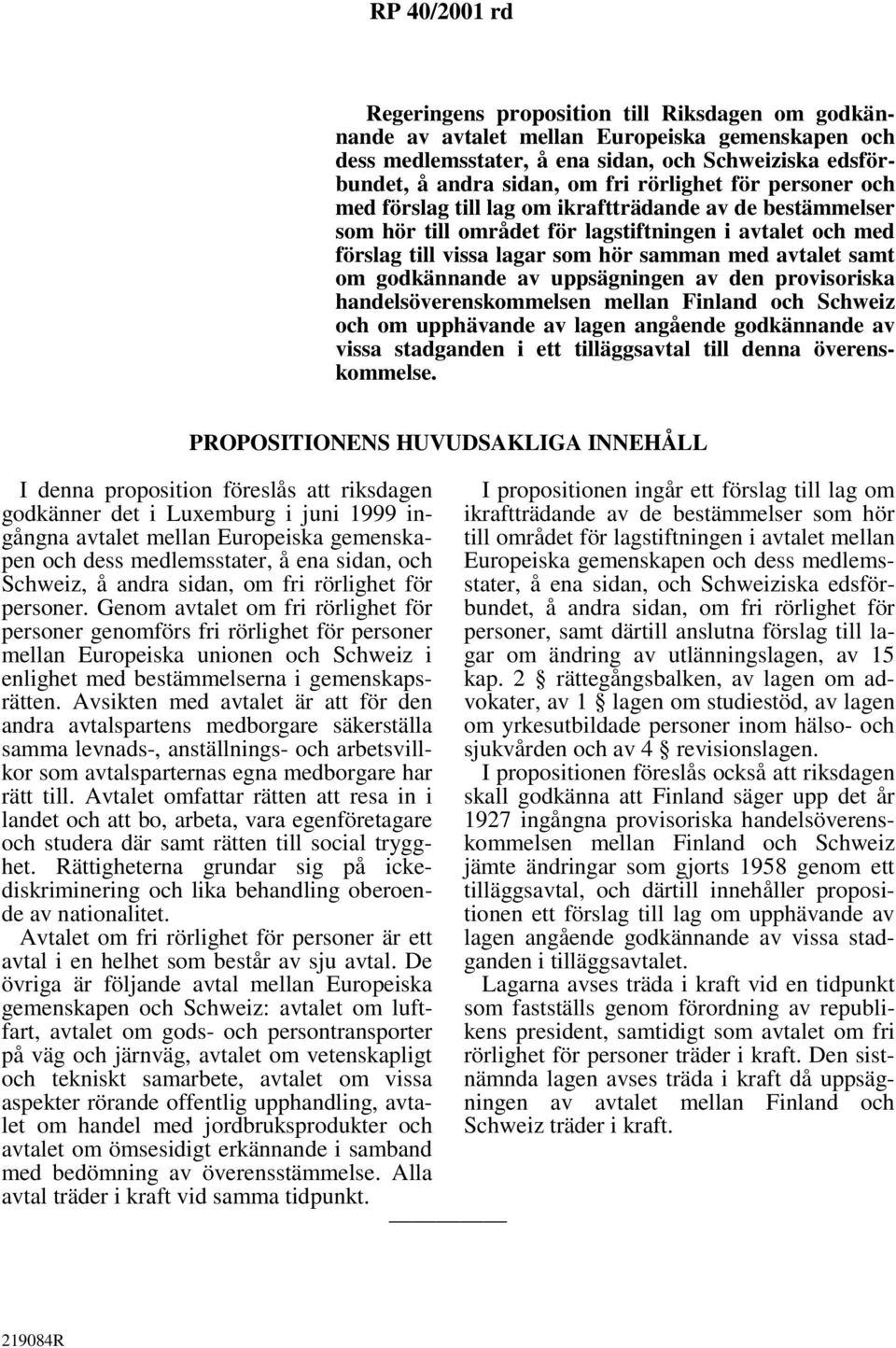 godkännande av uppsägningen av den provisoriska handelsöverenskommelsen mellan Finland och Schweiz och om upphävande av lagen angående godkännande av vissa stadganden i ett tilläggsavtal till denna