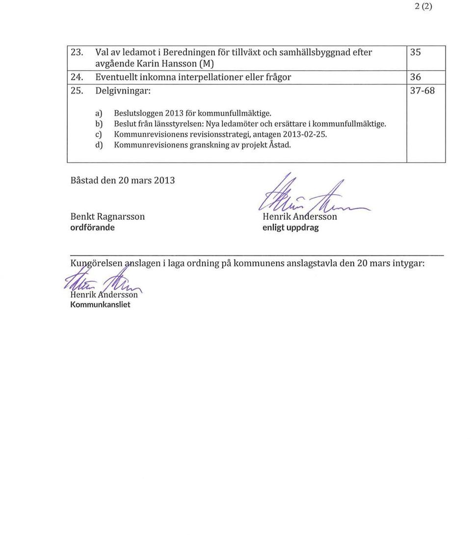 b) Beslut från länsstyrelsen: Nya ledamöter och ersättare i kommunfullmäktige. c) Kommunrevisionens revisionsstrategi, antagen 2013-02-25.