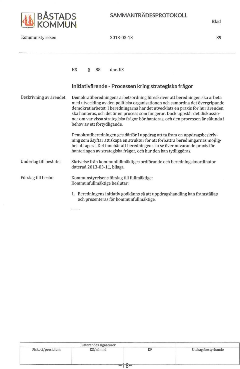 och samordna det övergripande demokratiarbetet I beredningarna har det utvecklats en praxis för hur ärenden ska hanteras, och det är en process som fungerar.