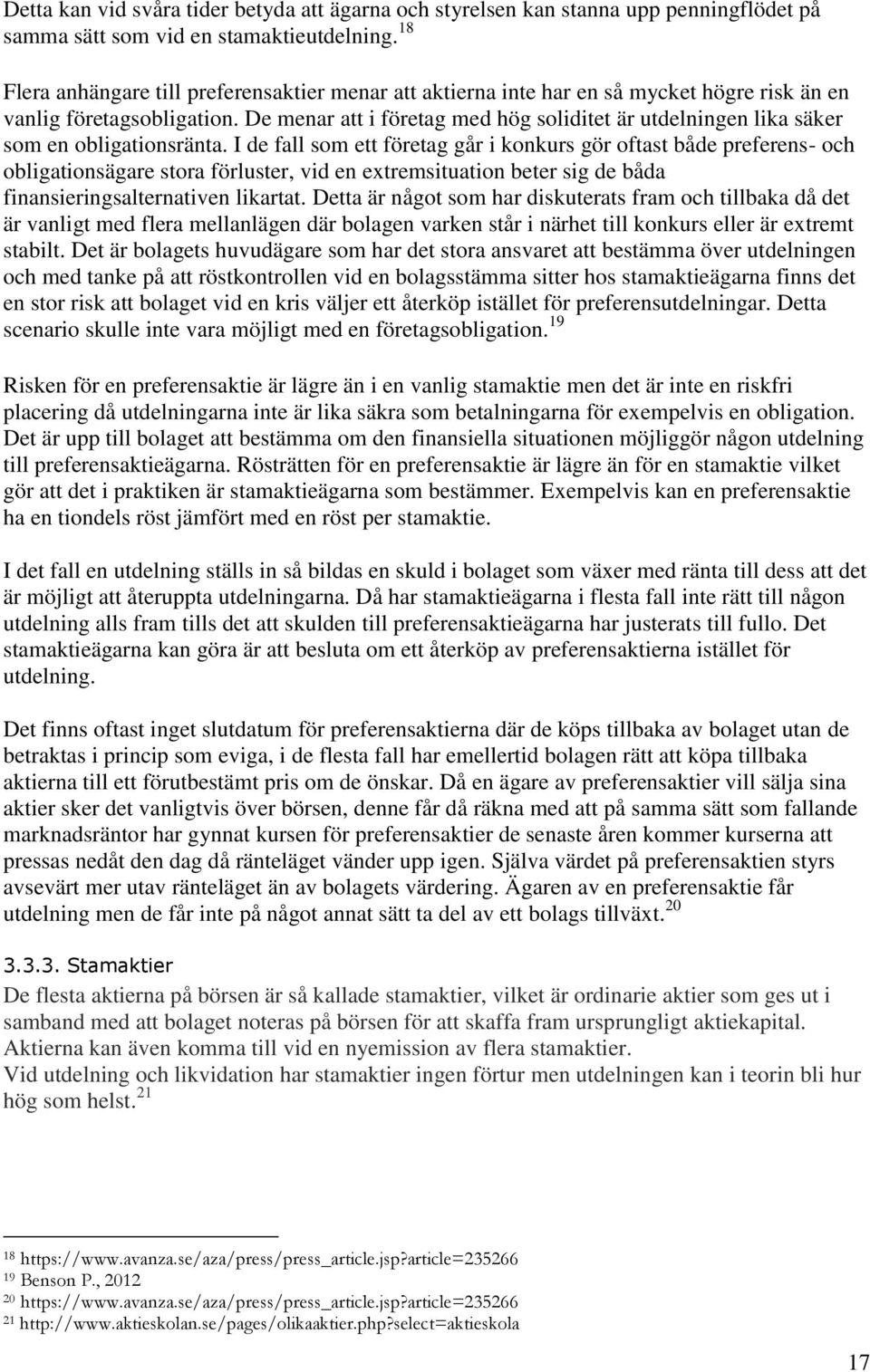 De menar att i företag med hög soliditet är utdelningen lika säker som en obligationsränta.