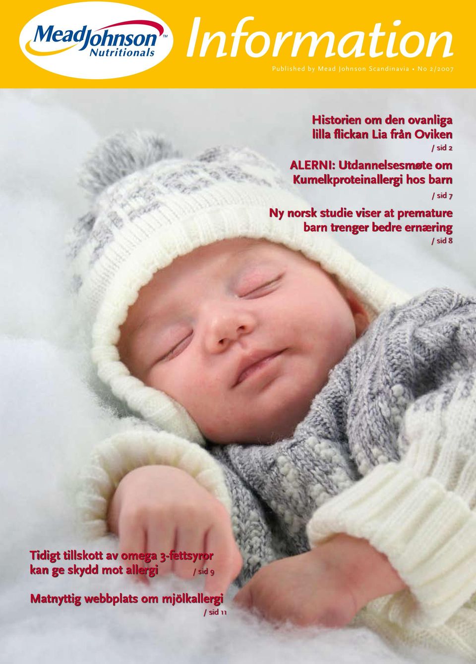 barn / sid 7 Ny norsk studie viser at premature barn trenger bedre ernæring / sid 8 Tidigt