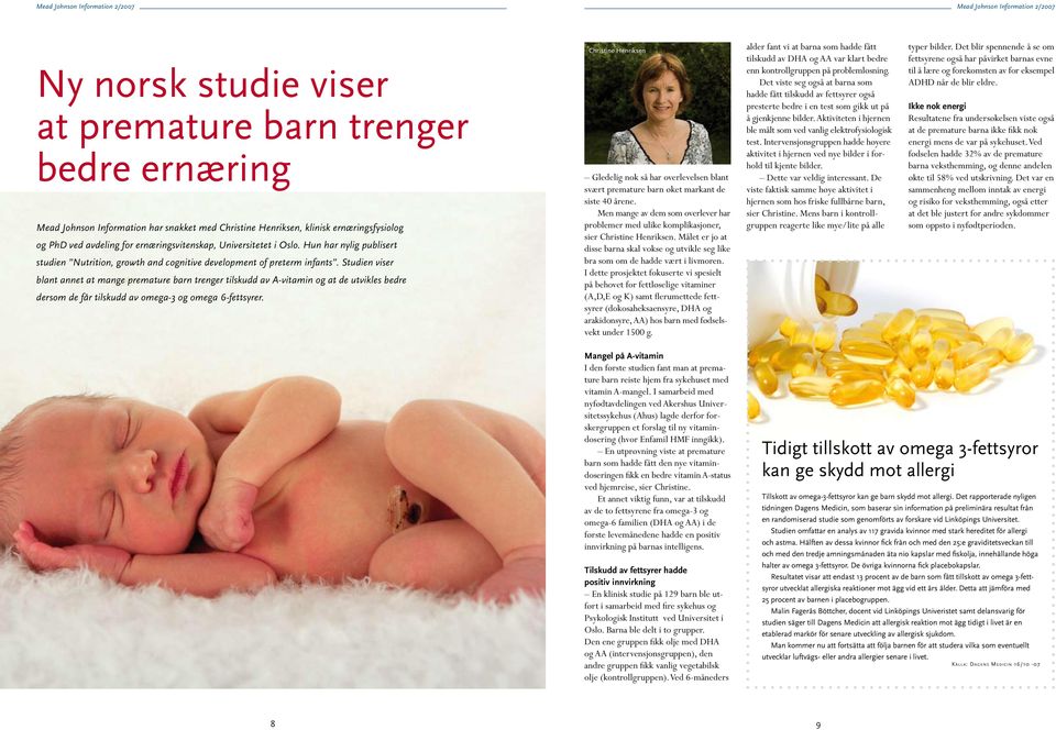 Studien viser blant annet at mange premature barn trenger tilskudd av A-vitamin og at de utvikles bedre dersom de får tilskudd av omega-3 og omega 6-fettsyrer.