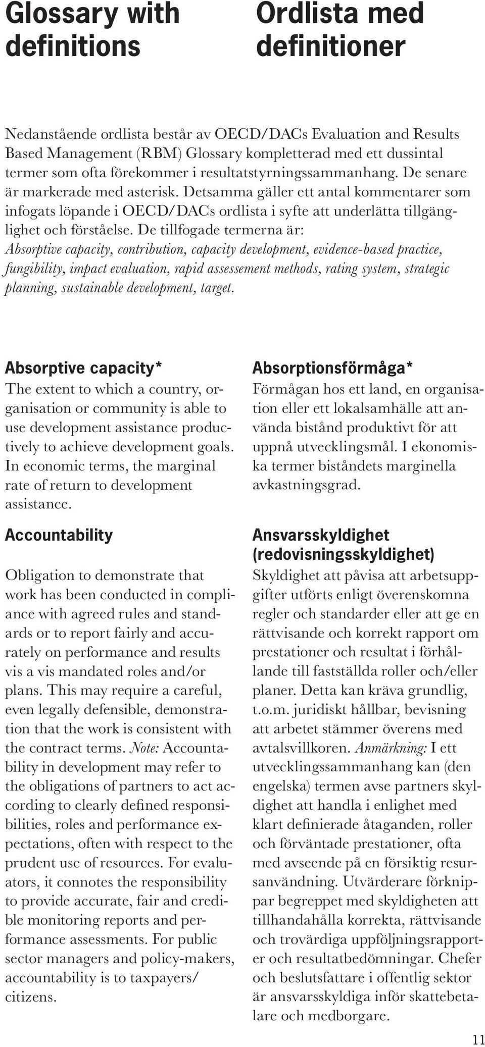 Detsamma gäller ett antal kommentarer som infogats löpande i OECD/DACs ordlista i syfte att underlätta tillgänglighet och förståelse.