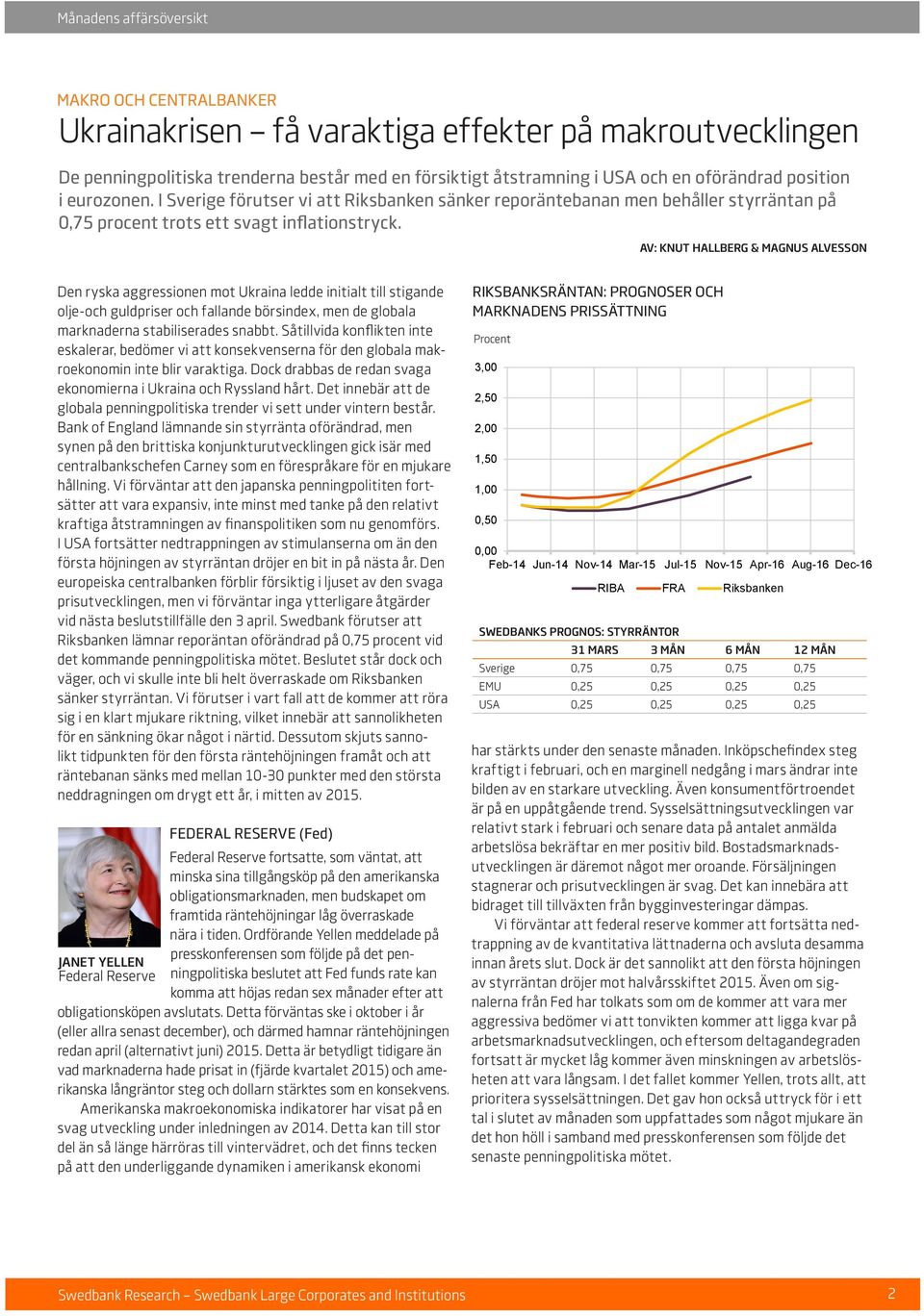 AV: KNUT HALLBERG & MAGNUS ALVESSON Den ryska aggressionen mot Ukraina ledde initialt till stigande olje-och guldpriser och fallande börsindex, men de globala marknaderna stabiliserades snabbt.