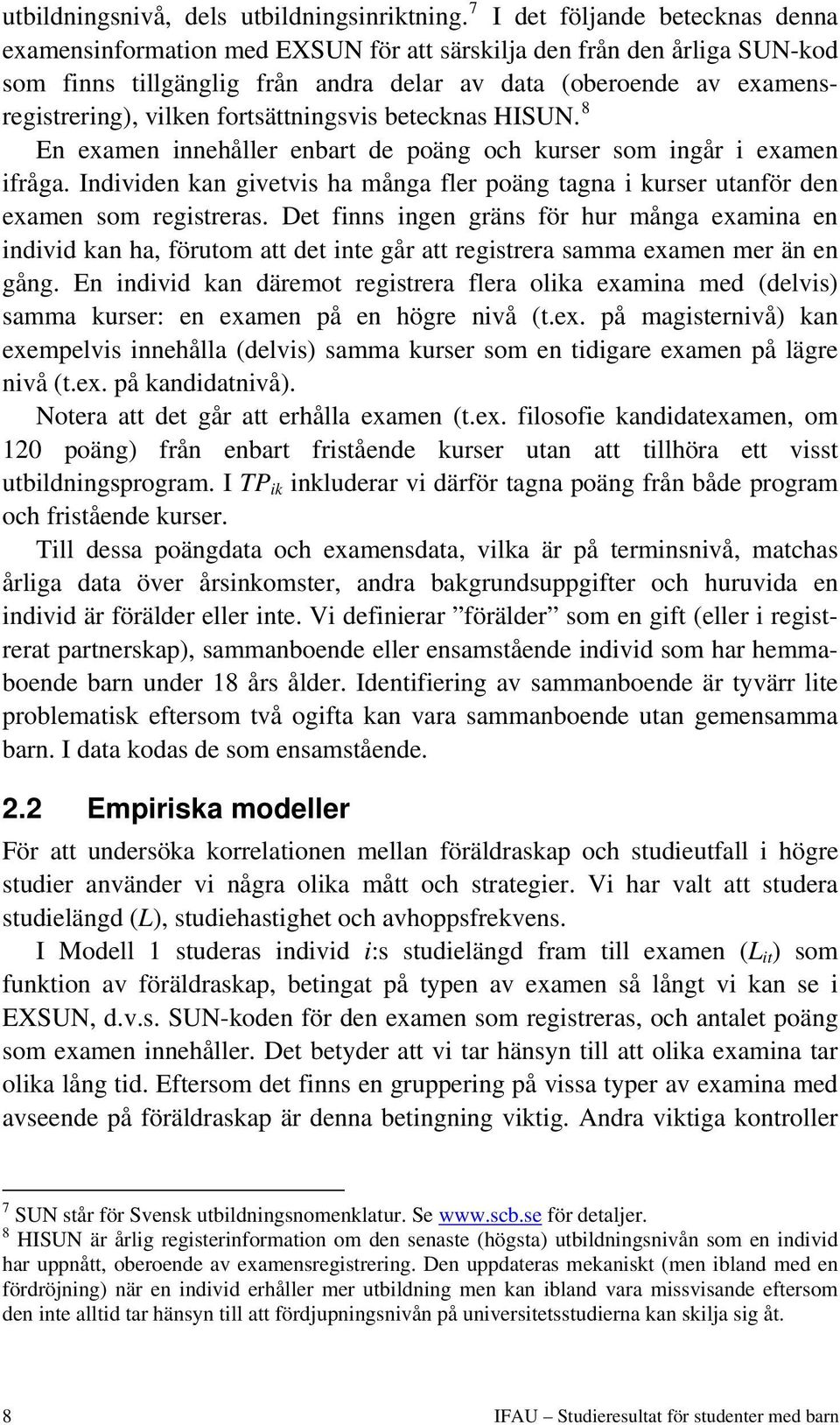 fortsättningsvis betecknas HISUN. 8 En examen innehåller enbart de poäng och kurser som ingår i examen ifråga.