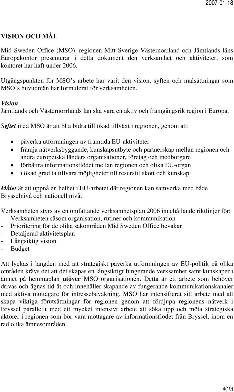 Vision Jämtlands och Västernorrlands län ska vara en aktiv och framgångsrik region i Europa.