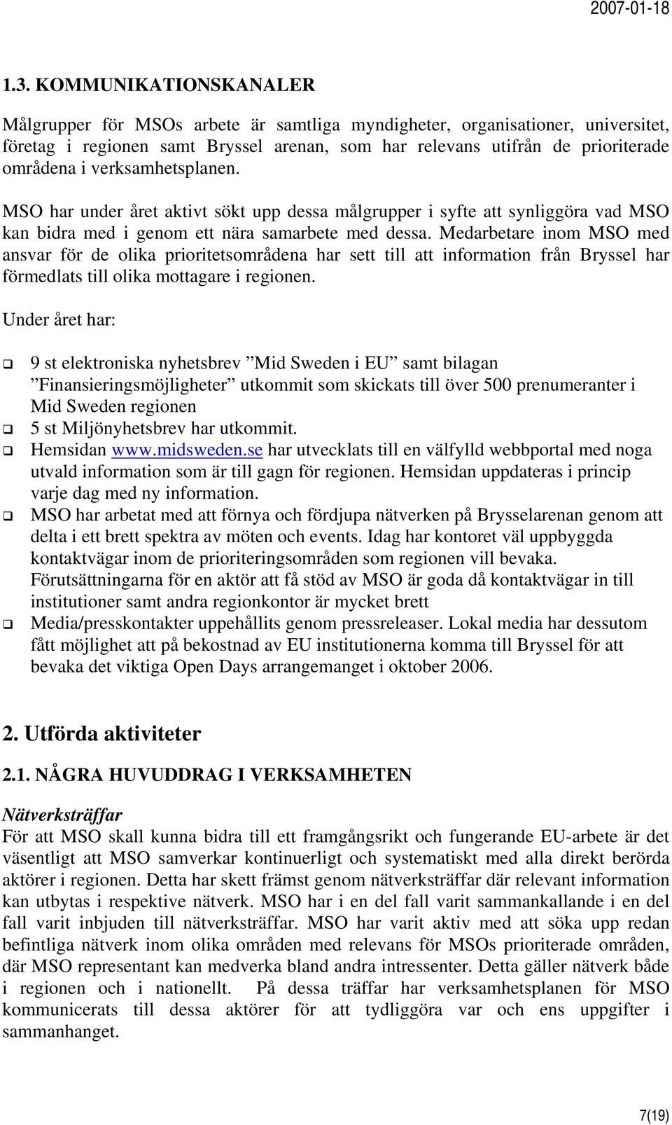 Medarbetare inom med ansvar för de olika prioritetsområdena har sett till att information från Bryssel har förmedlats till olika mottagare i regionen.