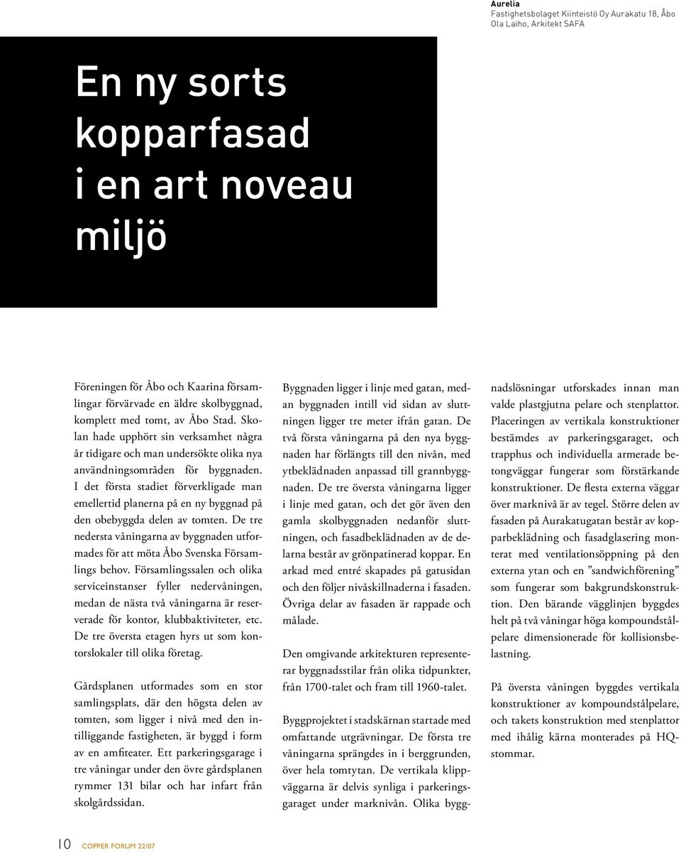 I det första stadiet förverkligade man emellertid planerna på en ny byggnad på den obebyggda delen av tomten.