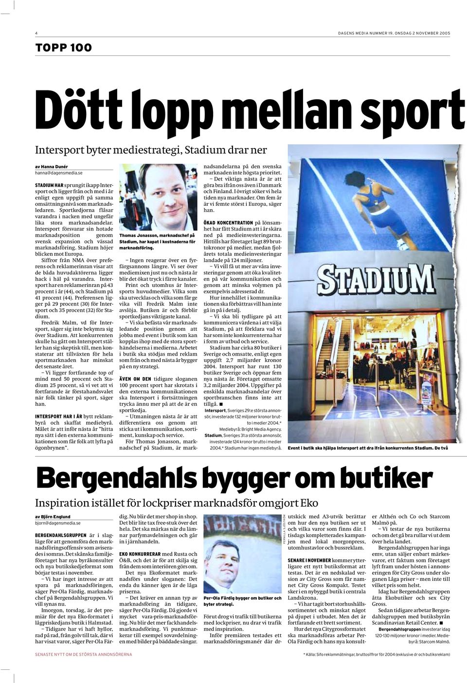 Sportkedjorna flåsar varandra i nacken med ungefär lika stora marknadsandelar. Intersport försvarar sin hotade marknadsposition genom svensk expansion och vässad marknadsföring.
