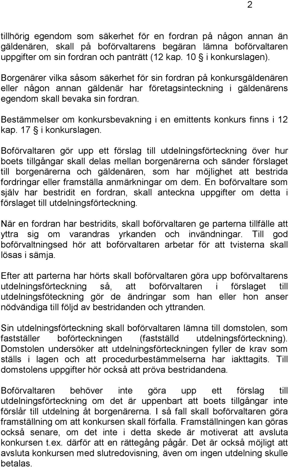 Bestämmelser om konkursbevakning i en emittents konkurs finns i 12 kap. 17 i konkurslagen.