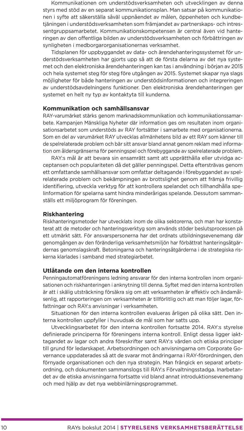 Kommunikationskompetensen är central även vid hanteringen av den offentliga bilden av understödsverksamheten och förbättringen av synligheten i medborgarorganisationernas verksamhet.