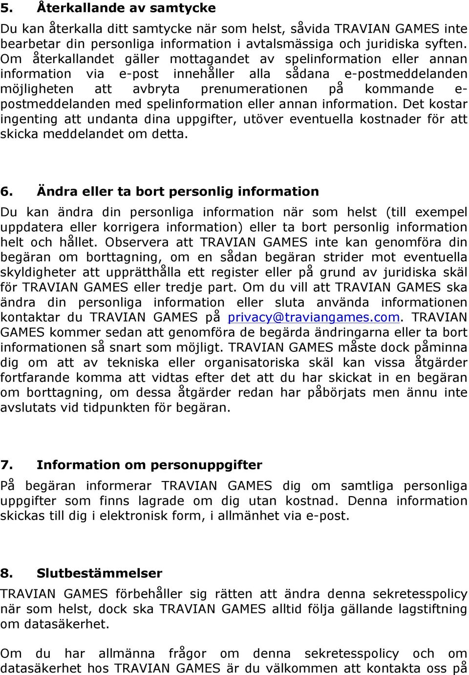 postmeddelanden med spelinformation eller annan information. Det kostar ingenting att undanta dina uppgifter, utöver eventuella kostnader för att skicka meddelandet om detta. 6.