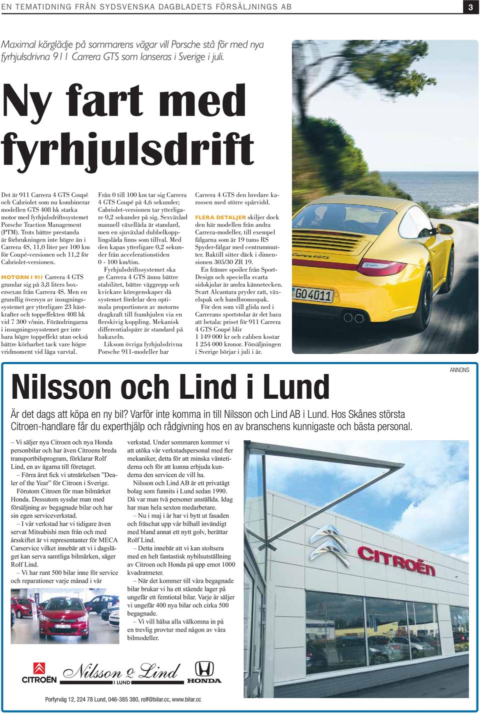 Trots bättre prestanda är förbrukningen inte högre än i Carrera 4S, 11,0 liter per 100 km för Coupé-versionen och 11,2 för Cabriolet-versionen.