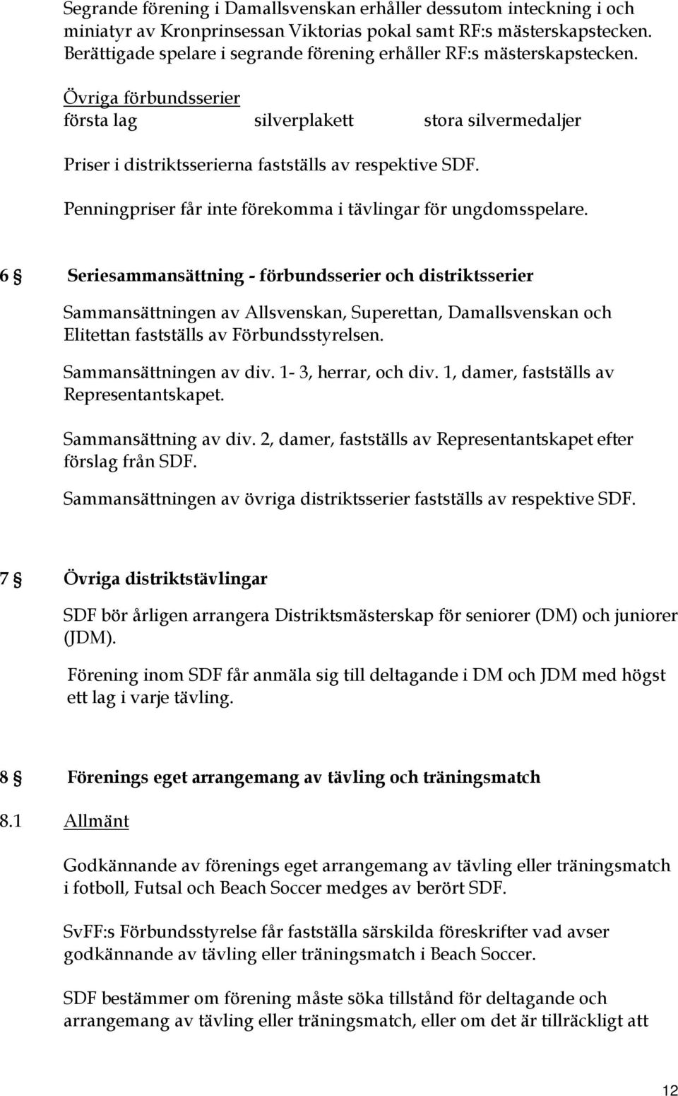 Penningpriser får inte förekomma i tävlingar för ungdomsspelare.