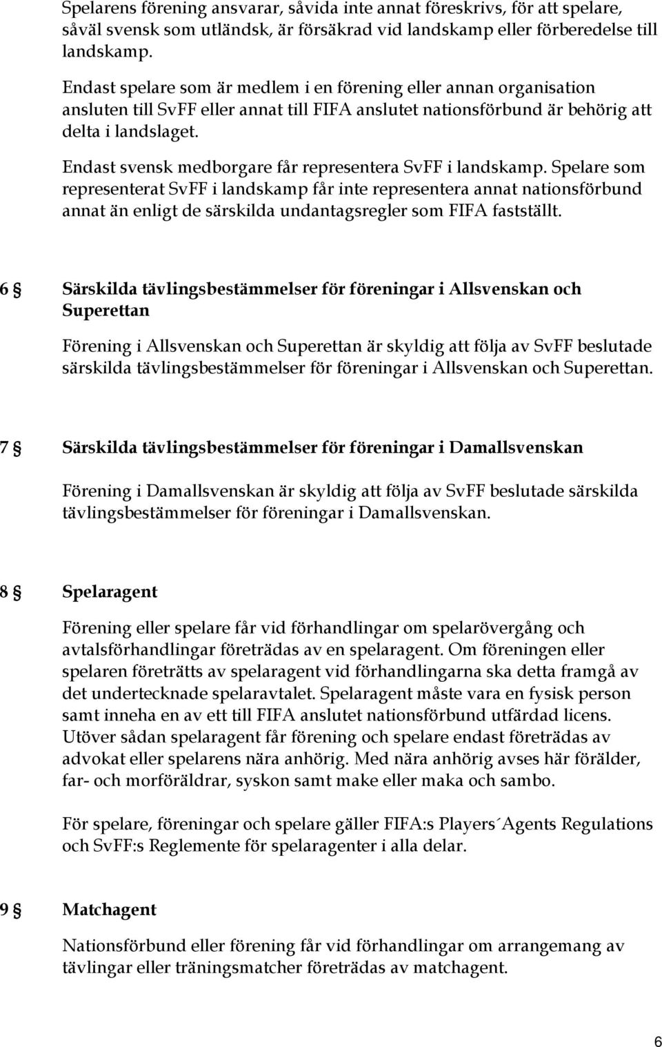 Endast svensk medborgare får representera SvFF i landskamp.