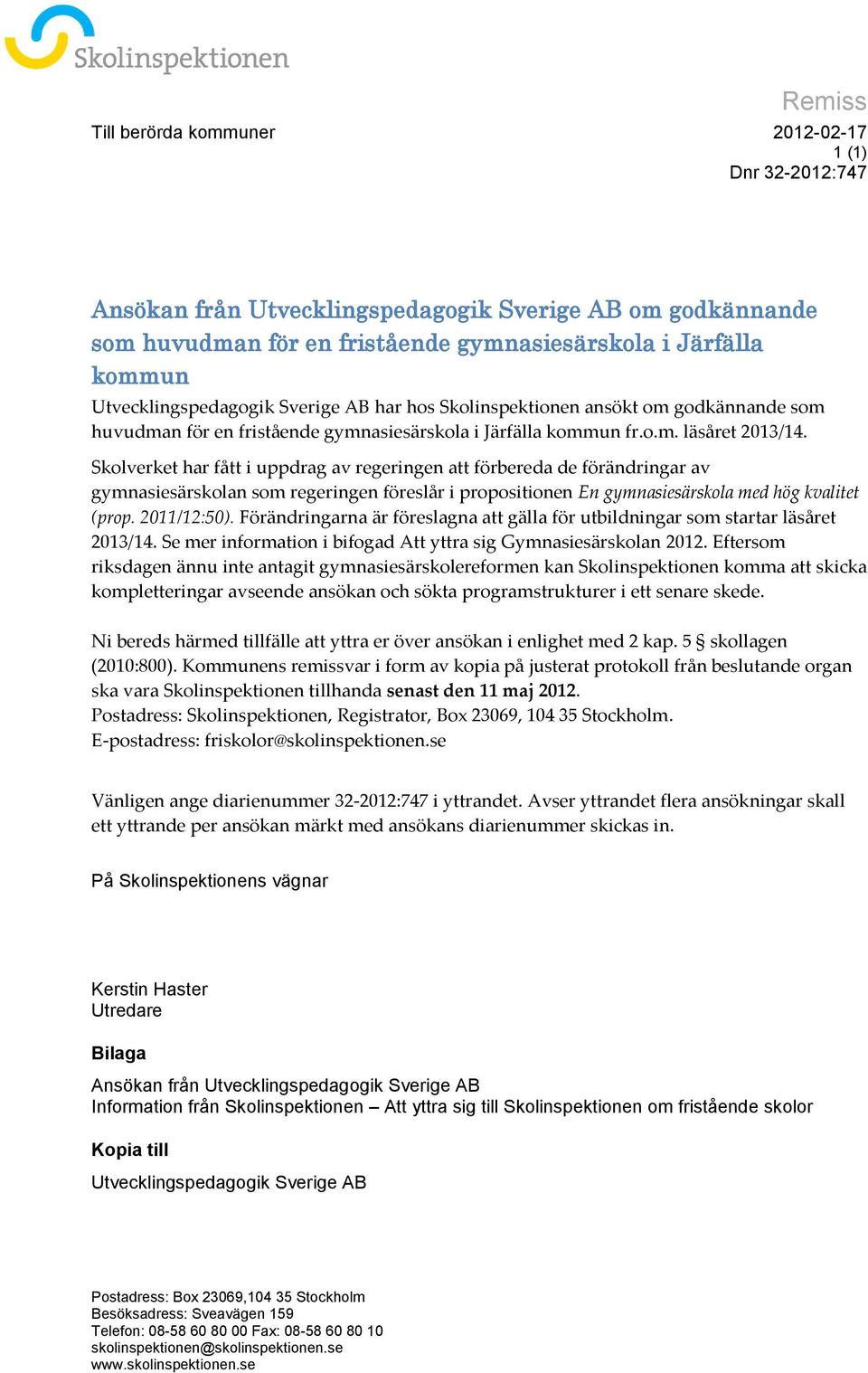 Skolverket har fått i uppdrag av regeringen att förbereda de förändringar av gymnasiesärskolan som regeringen föreslår i propositionen En gymnasiesärskola med hög kvalitet (prop. 2011/12:50).