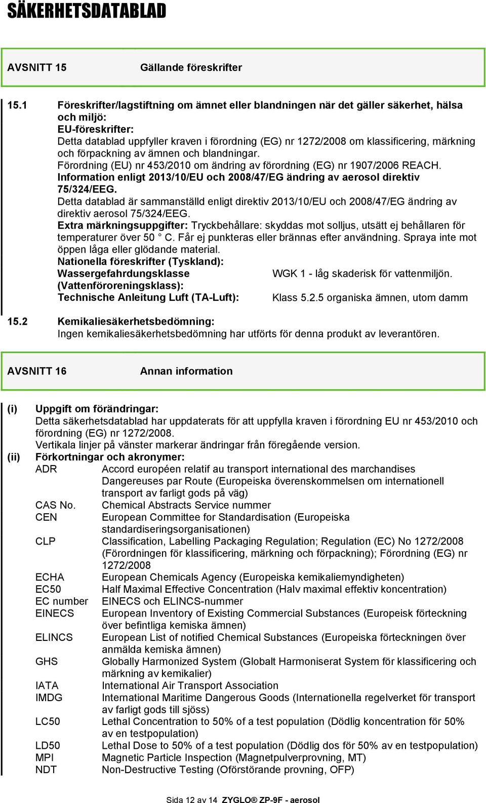 märkning och förpackning av ämnen och blandningar. Förordning (EU) nr 453/2010 om ändring av förordning (EG) nr 1907/2006 REACH.