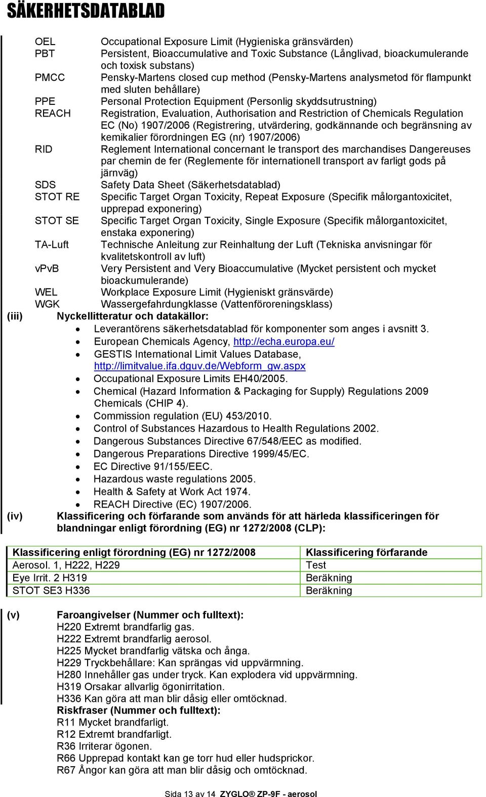 of Chemicals Regulation EC (No) 1907/2006 (Registrering, utvärdering, godkännande och begränsning av kemikalier förordningen EG (nr) 1907/2006) RID Reglement International concernant le transport des