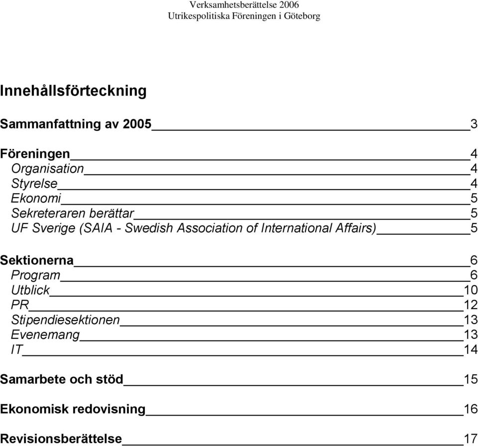 International Affairs) 5 Sektionerna 6 Program 6 Utblick 10 PR 12 Stipendiesektionen