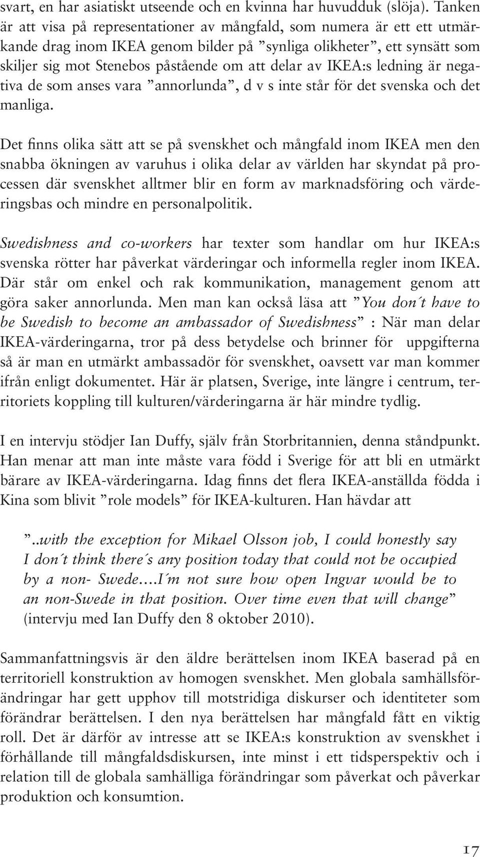 av IKEA:s ledning är negativa de som anses vara annorlunda, d v s inte står för det svenska och det manliga.