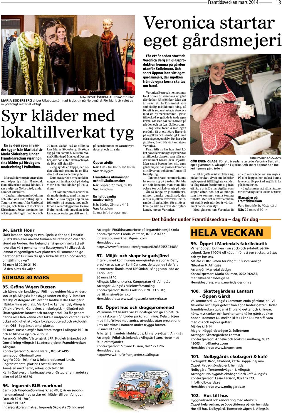 För Maria är valet av miljövänligt material viktigt. Syr kläder med lokaltillverkat tyg En av dem som använder tyger från Mariedal är Maria Söderberg.