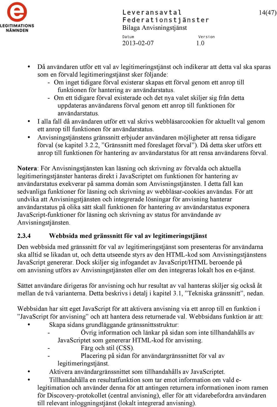 - Om ett tidigare förval existerade och det nya valet skiljer sig från detta uppdateras användarens förval genom ett anrop till funktionen för användarstatus.